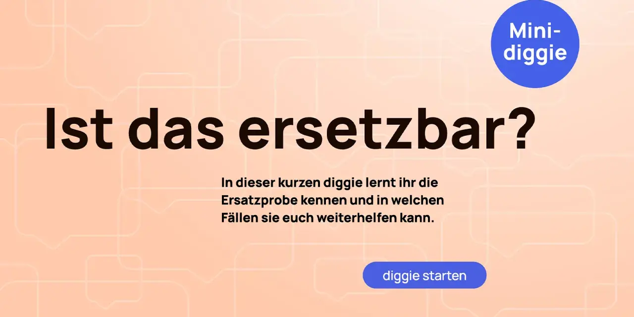 Ist das ersetzbar? In dieser kurzen diggie lernt ihr die Ersatzprobe kennen.