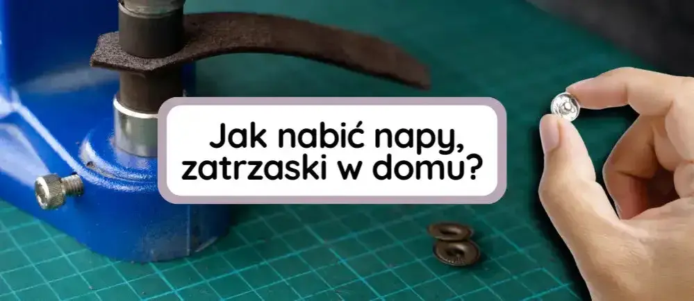 Jak zamontować napy - proste metody na trwałe mocowanie w tkaninach