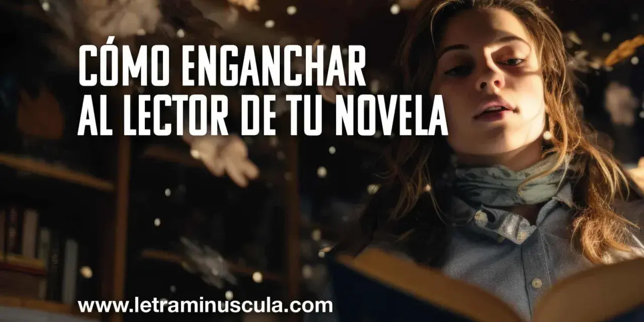 Joven lee un libro, con texto "Cómo enganchar al lector de tu novela". Aprende cómo empezar un libro y cautivar a tus lectores.