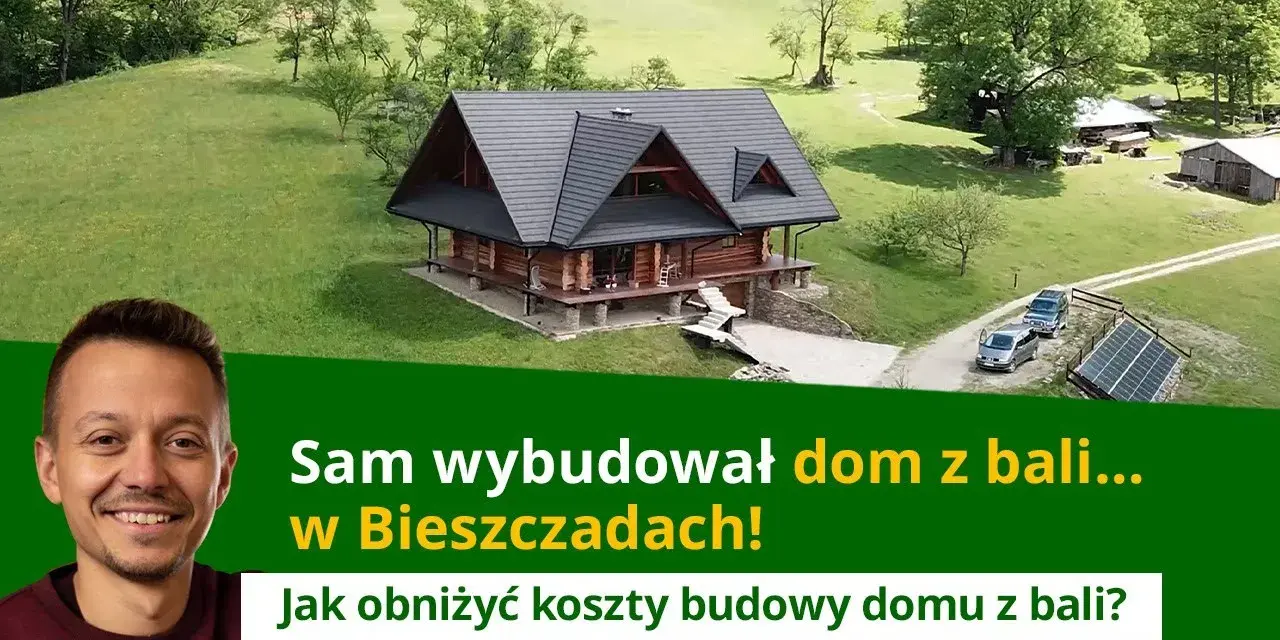Jak tanio wybudować dom z bali i uniknąć wysokich kosztów?