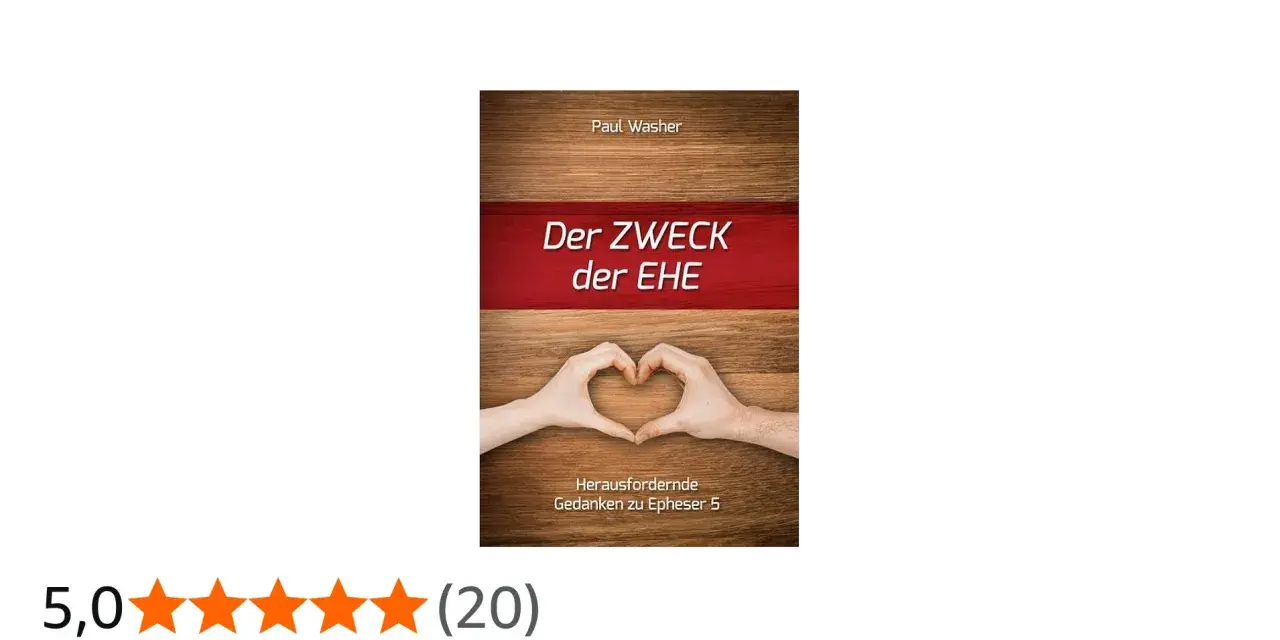 Buchcover "Der Zweck der Ehe" von Paul Washer mit Händen, die ein Herz formen. Gedanken zu Epheser 5.