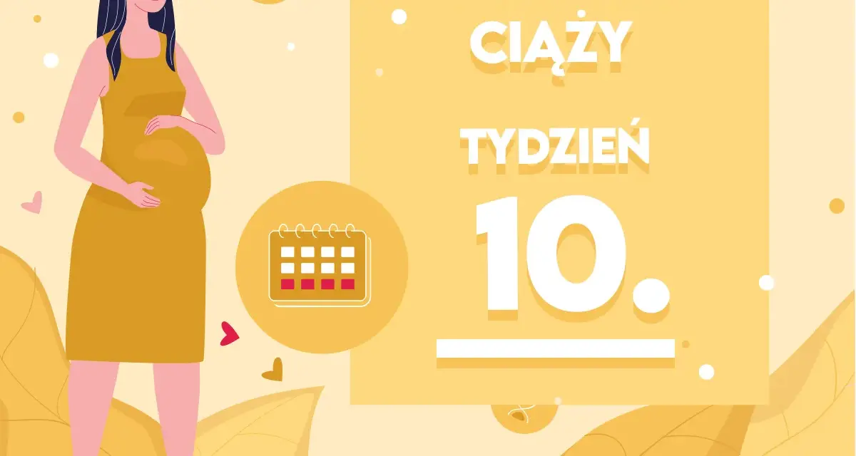 Kobieta w żółtej sukience, w 10 tygodniu ciąży, trzyma dłoń na brzuchu. Obok kalendarz i napis "Kalendarz ciąży tydzień 10".