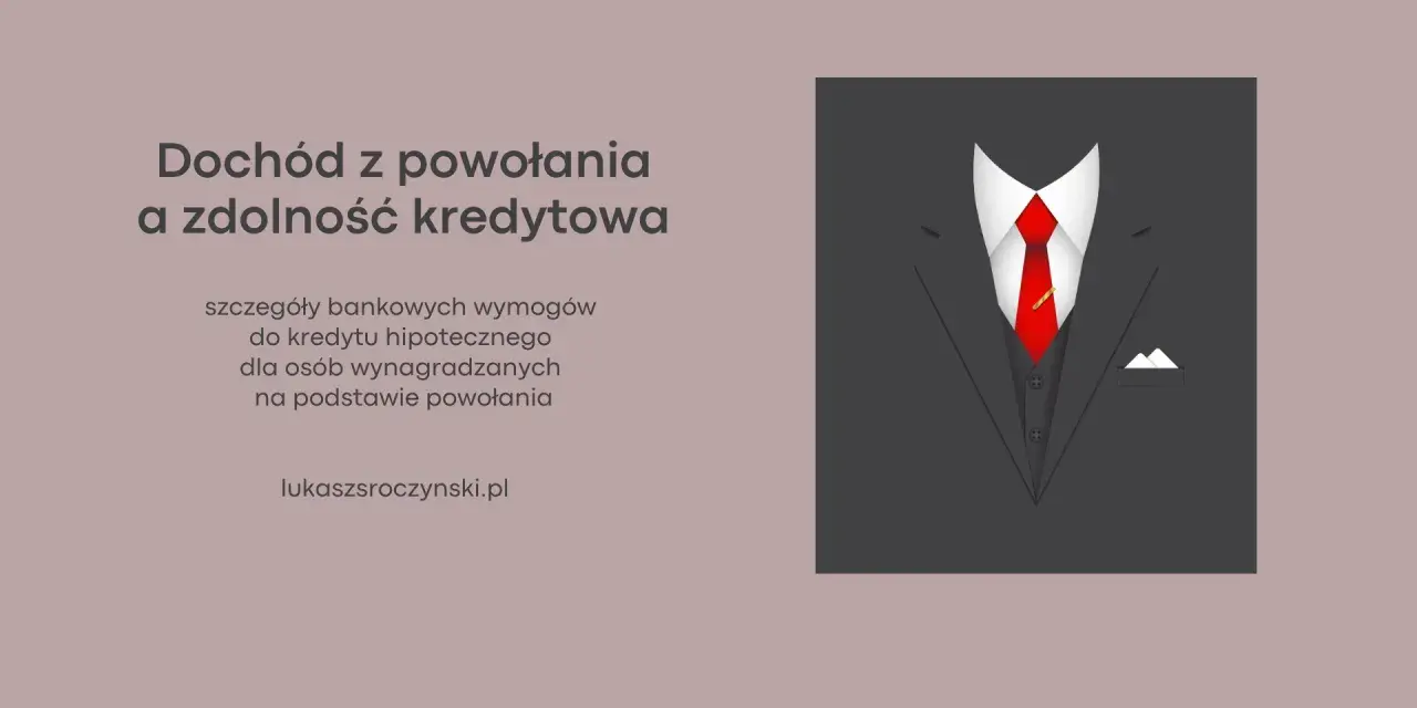 Dochód z powołania a zdolność kredytowa. Bankowe wymogi do kredytu hipotecznego dla osób wynagradzanych na podstawie powołania.