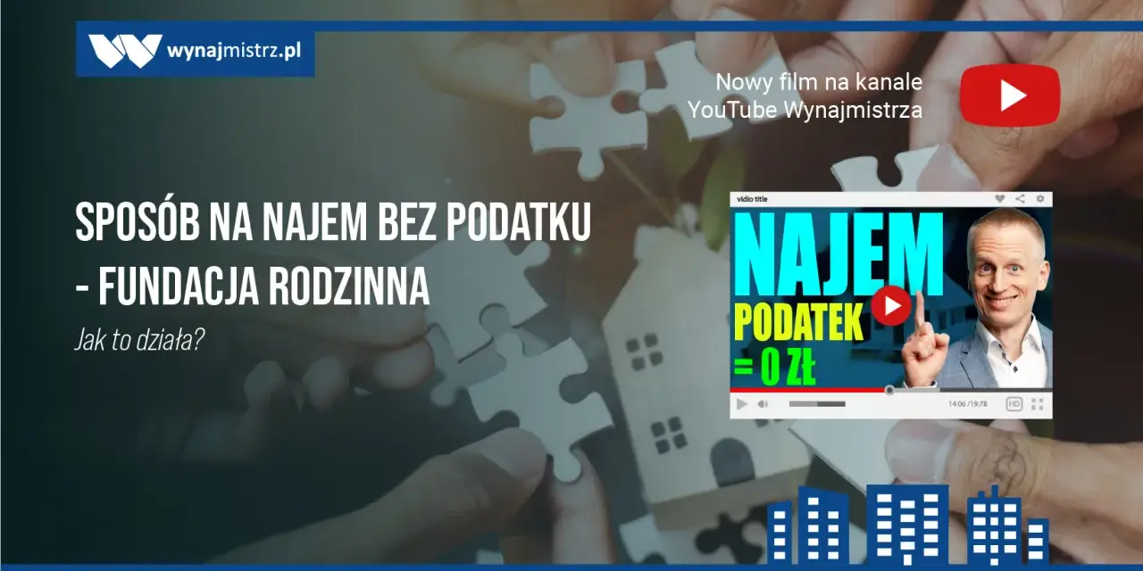 Fundacje rodzinne: nowy sposób na najem bez podatku. Jak to działa? Sprawdź w filmie!