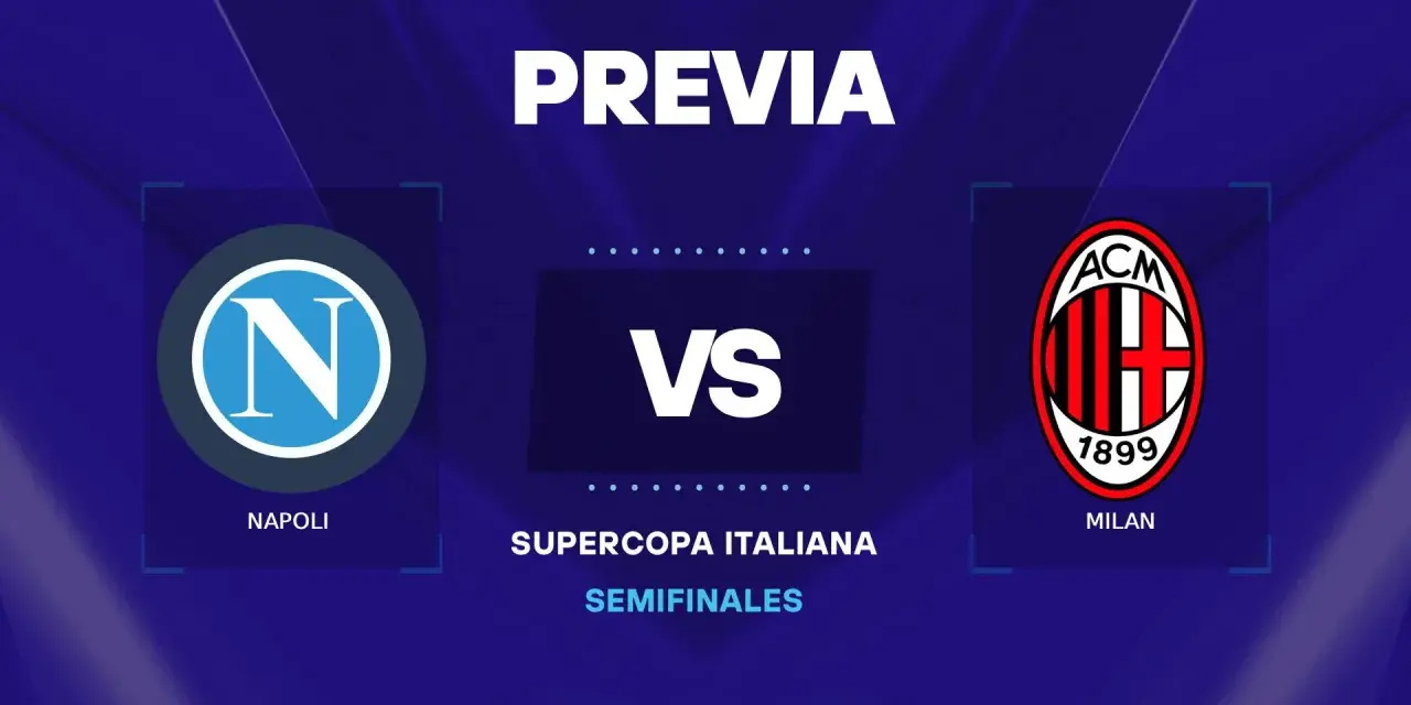 Previa de la Supercopa Italiana: Napoli vs Milan. Se aproxima un duelo emocionante con las alineaciones de Napoli contra AC Milan.