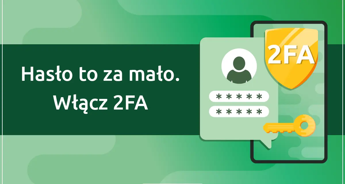 Hasło to za mało. Włącz 2FA, by chronić się przed trudnymi hasłami i zwiększyć bezpieczeństwo. Klucz i tarcza symbolizują dodatkową ochronę.