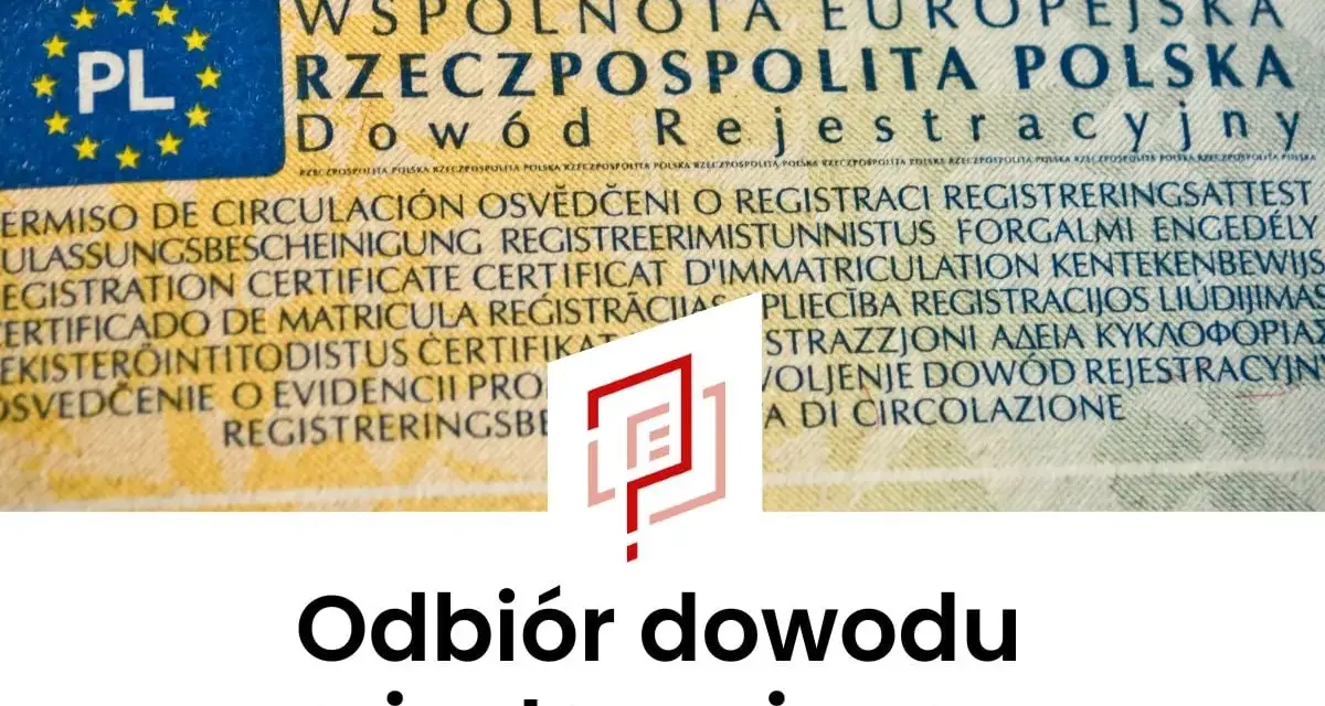 Odbiór dowodu rejestracyjnego. Dokument z napisem "Dowód Rejestracyjny" i flagą UE.