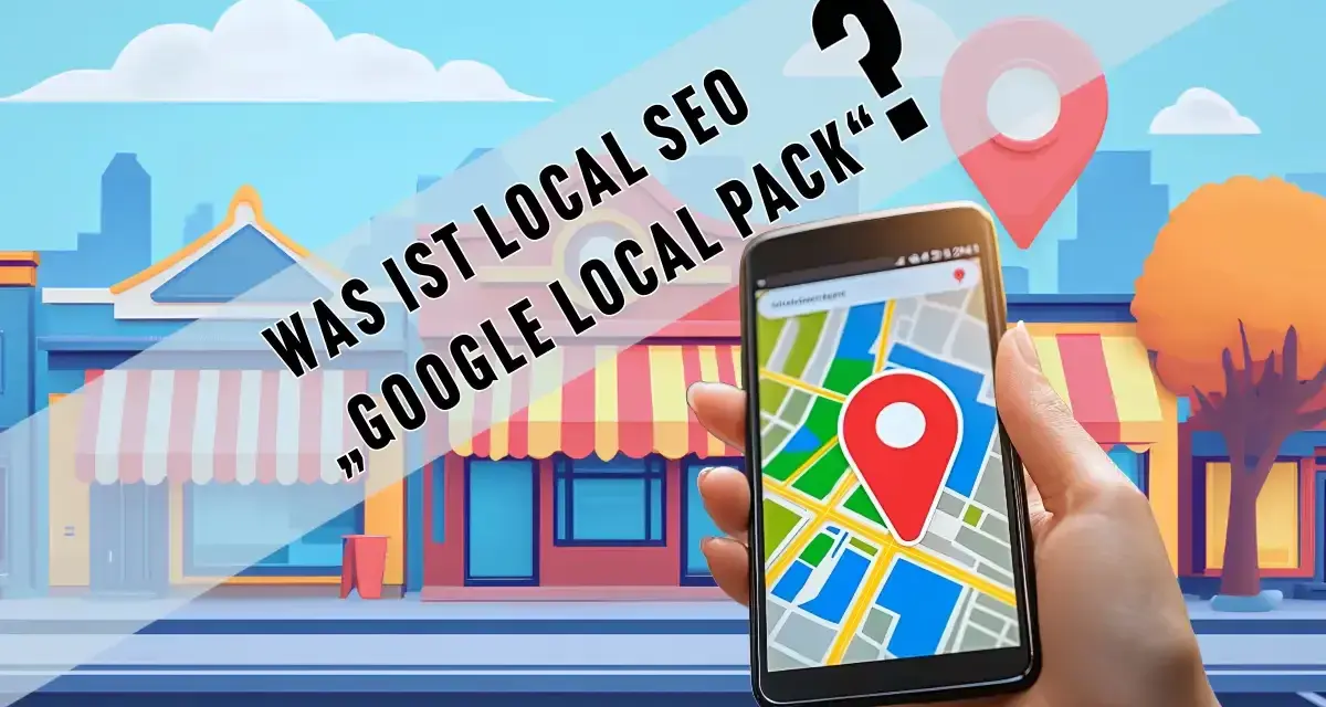 Hand hält Smartphone mit Karte, Fragezeichen und Ortsmarkierung. Text: "Was ist Local SEO, Google Local Pack?".