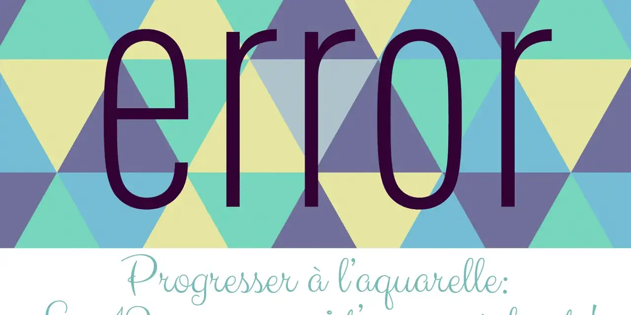 Titre d'un cours d'aquarelle : "Progresser à l'aquarelle : Les 12 erreurs qui t'en empêchent !" avec le mot "error" en gros.