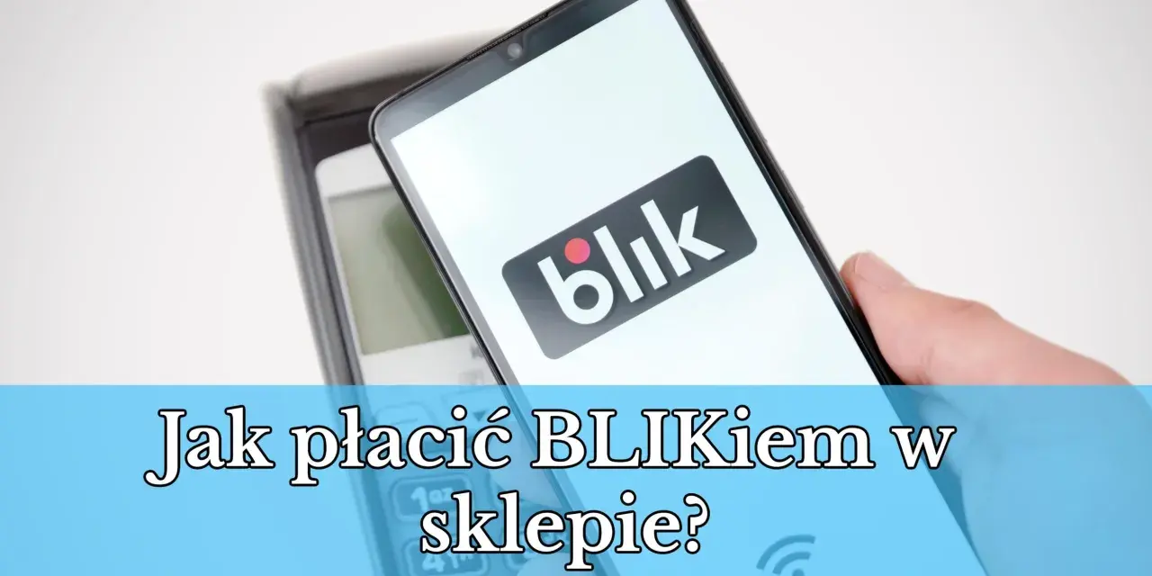 Dłoń trzyma smartfon z logo Blik nad terminalem płatniczym. Pytanie brzmi: "Jak płacić Blikiem w sklepie?".