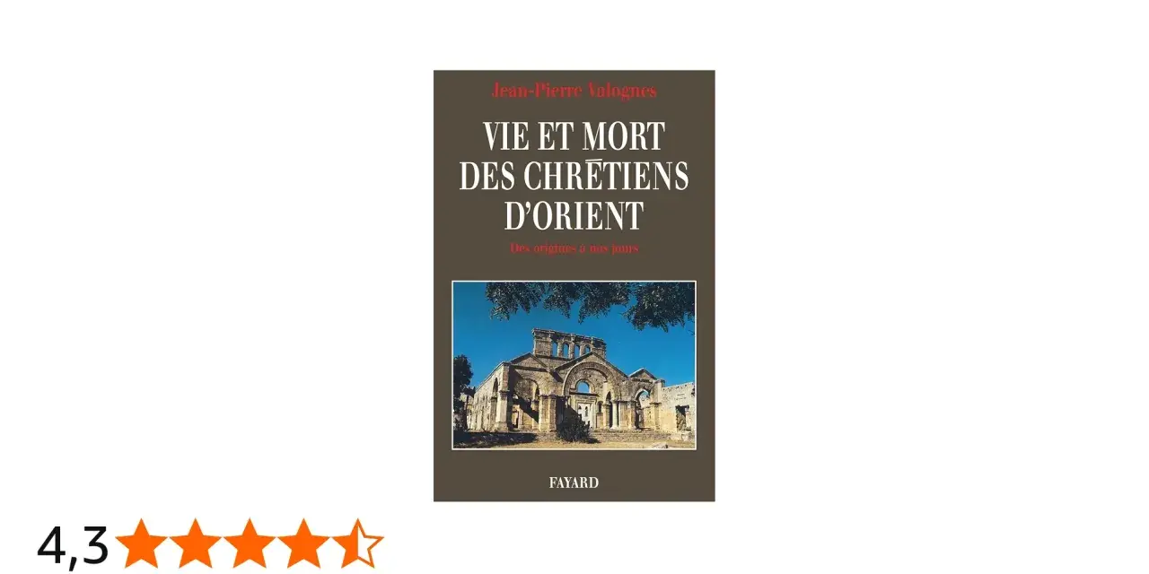 Couverture du livre "Vie et mort des chrétiens d'Orient" de Jean-Pierre Valognes, avec une photo d'une église ancienne.