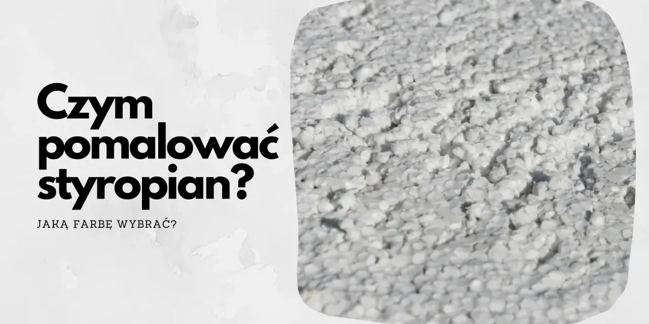 Pytanie "Czym pomalować styropian?" i zbliżenie na białą, porowatą powierzchnię styropianu.