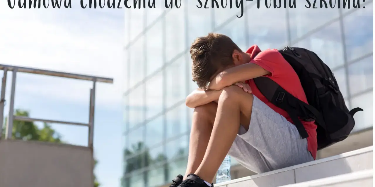 Lęk przed szkołą? Fobia szkolna: Kompletny poradnik dla rodziców