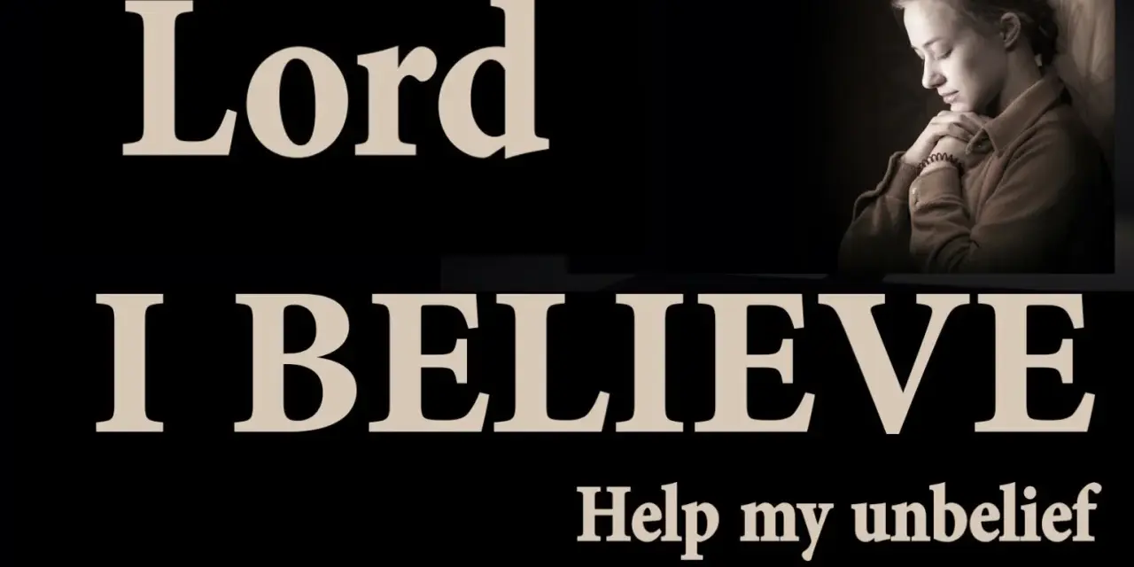 A young woman prays, hands clasped, as the words "Lord I BELIEVE Help my unbelief" are displayed.