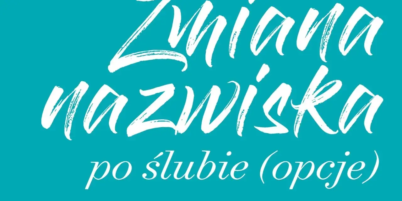 Zmiana nazwiska po ślubie – jakie są opcje? Biały napis na turkusowym tle.