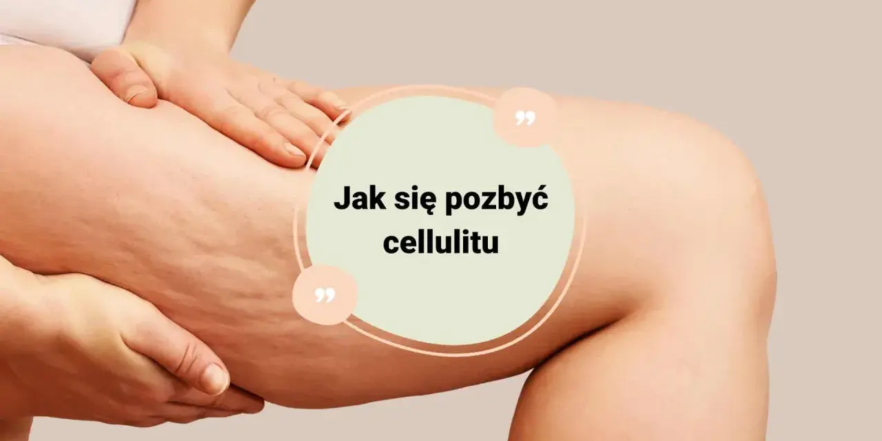 Dłoń dotyka uda z widocznym cellulitem. Tekst w okręgu: "Jak się pozbyć cellulitu".