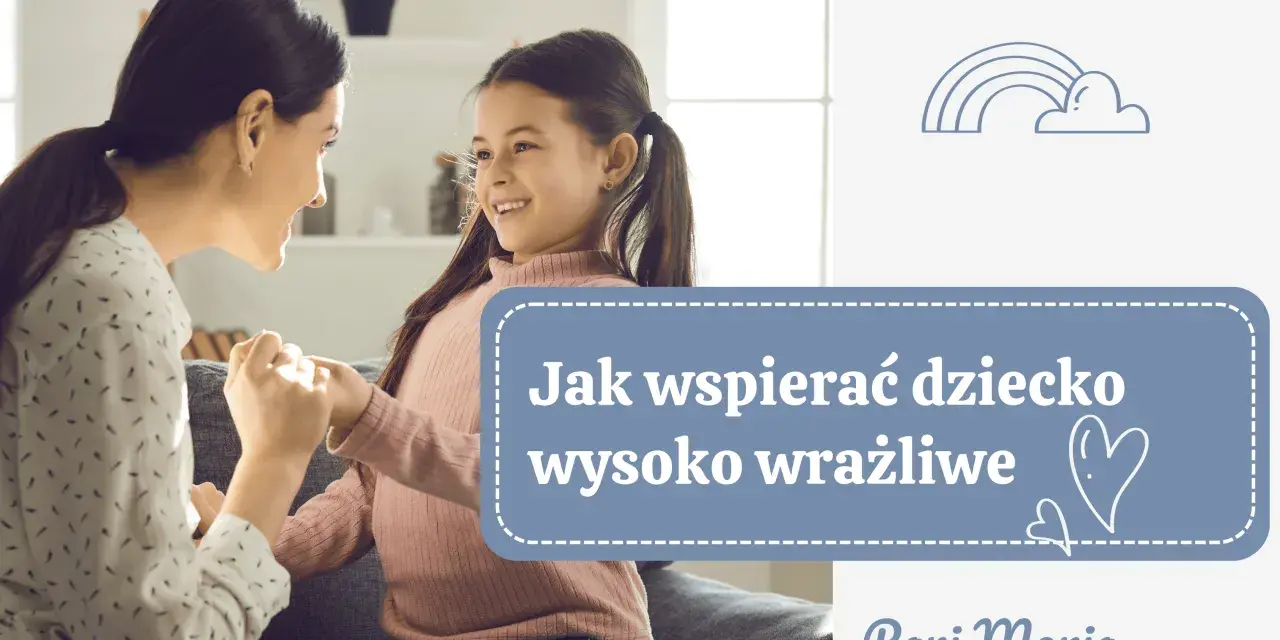 Mama i córka trzymają się za ręce, uśmiechają się do siebie. Tekst: "Jak wspierać dziecko wysoko wrażliwe".