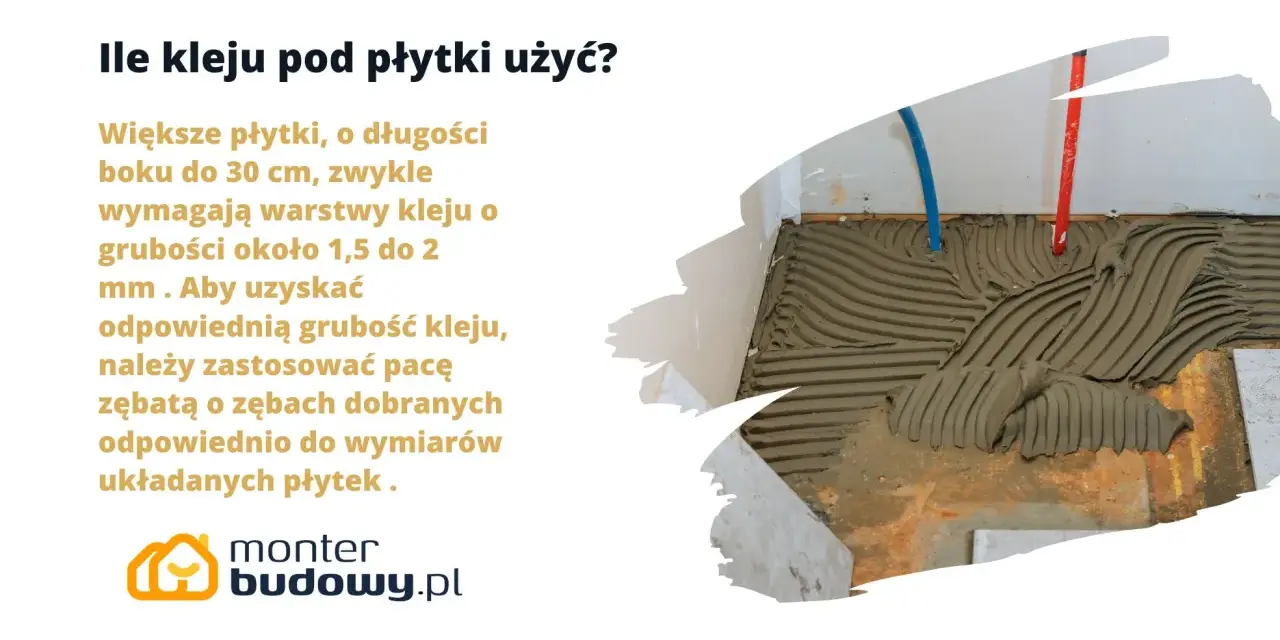 Dopuszczalna grubość kleju pod płytki to 1,5-2 mm dla większych płytek. Użyj pacy zębatą dobraną do wymiarów płytek.