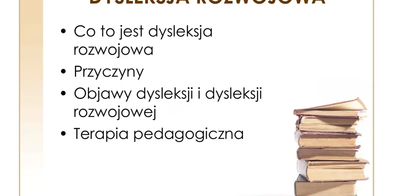 Prezentacja o dysleksji rozwojowej: co to jest, przyczyny, objawy dysleksji i terapia. Stos książek symbolizuje naukę.