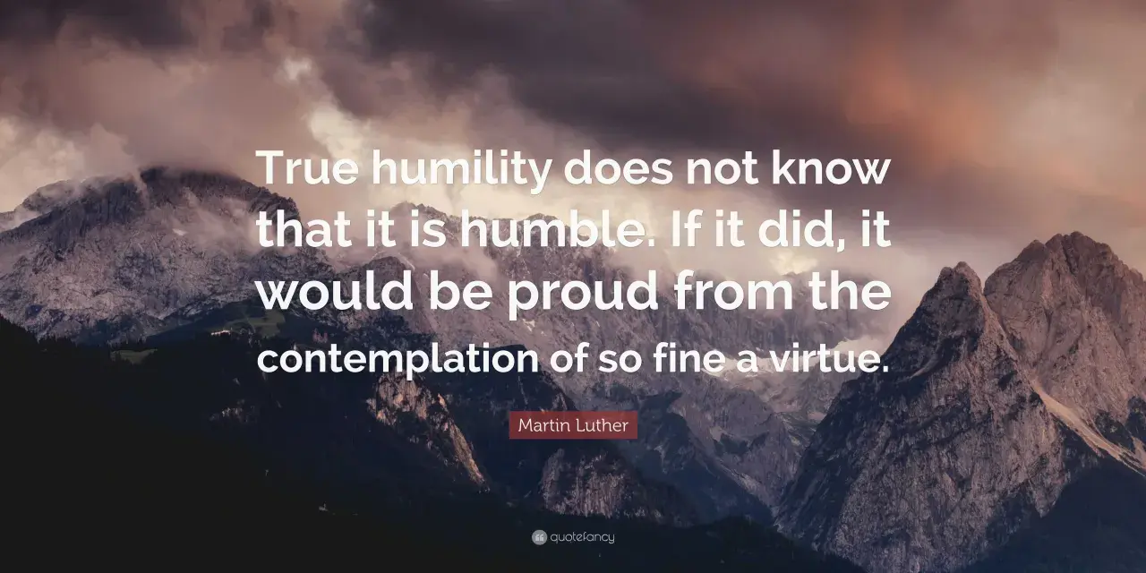 Majestic mountains under a dramatic sky. Text reads: "True humility does not know that it is humble. If it did, it would be proud from the contemplation of so fine a virtue." - Martin Luther.