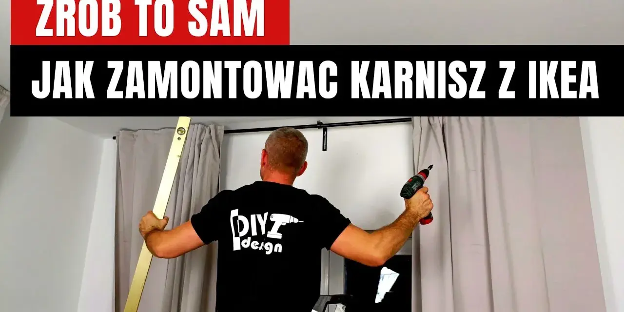 Jak zamontować karnisz IKEA - proste kroki, aby uniknąć błędów