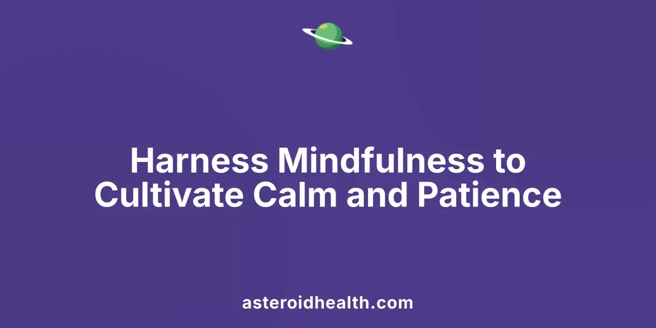 Learn how to cultivate patience and calm through mindfulness. A green planet with a ring floats above the text. asteroidhealth.com