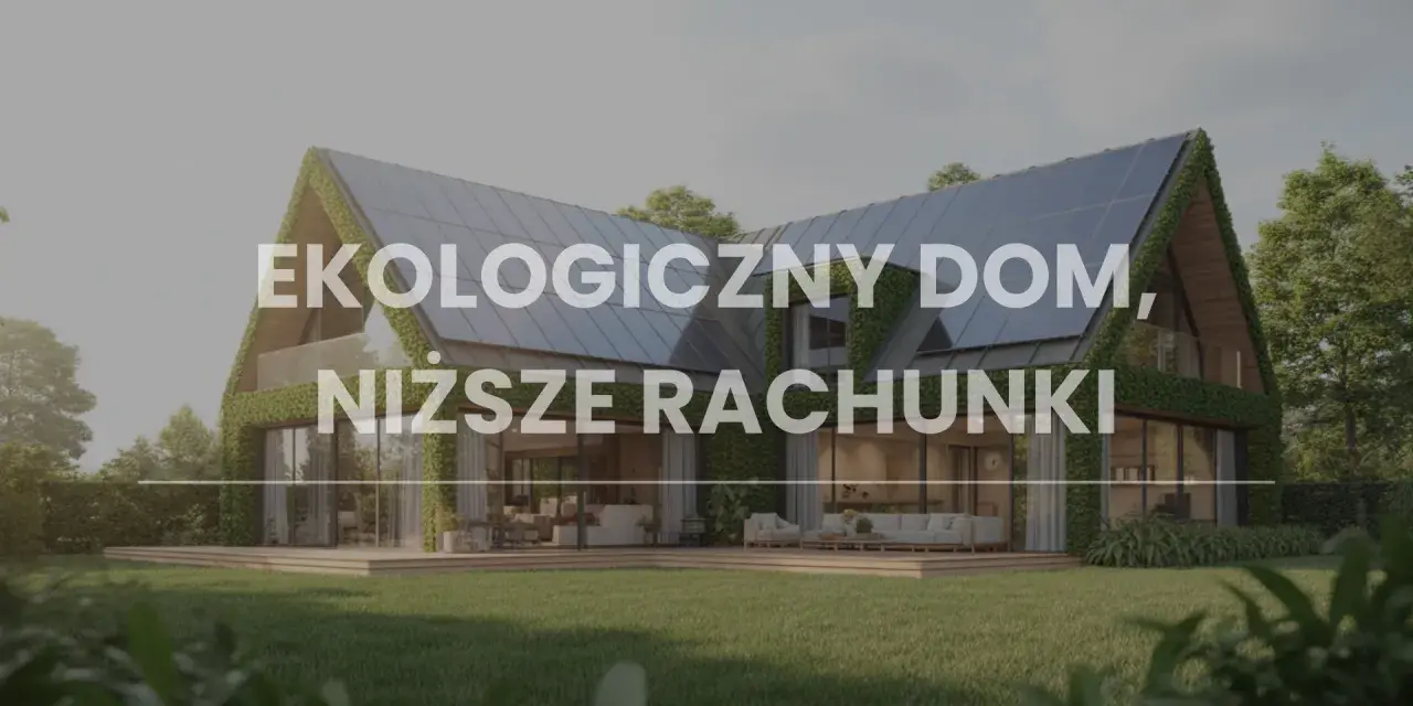 Nowoczesny, ekologiczny dom, tani w budowie, z panelami słonecznymi i zielonym dachem. Niższe rachunki gwarantowane.