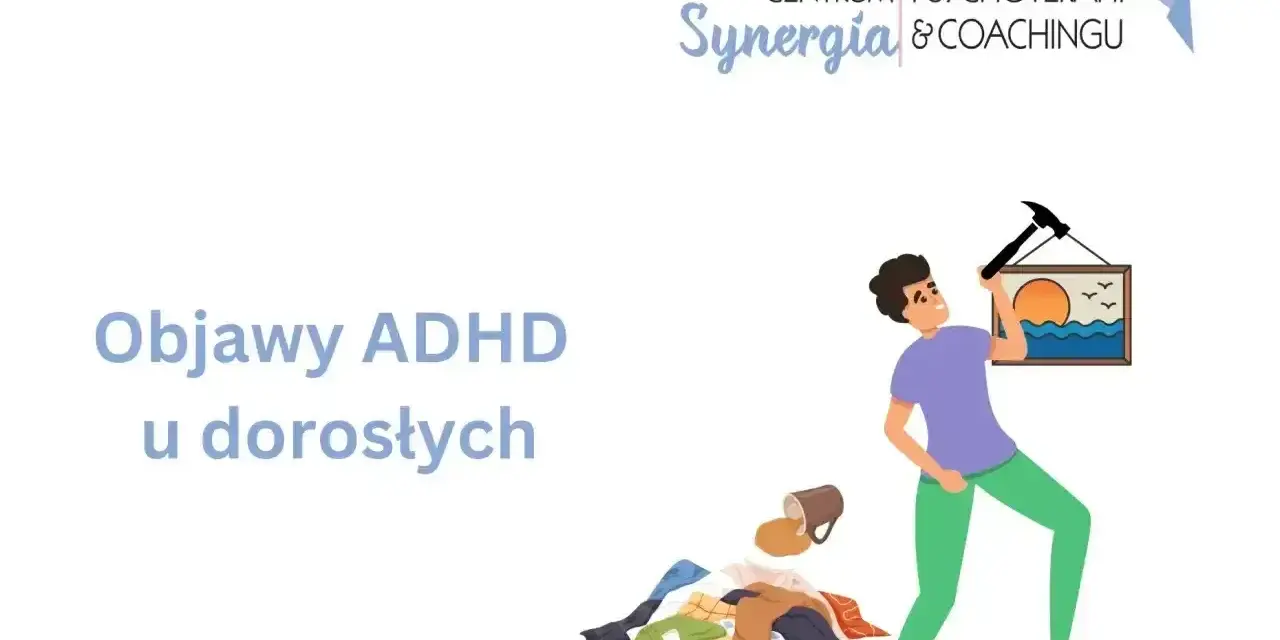 Objawy ADHD u dorosłych: bałagan, rozproszenie, próba powieszenia obrazu młotkiem.