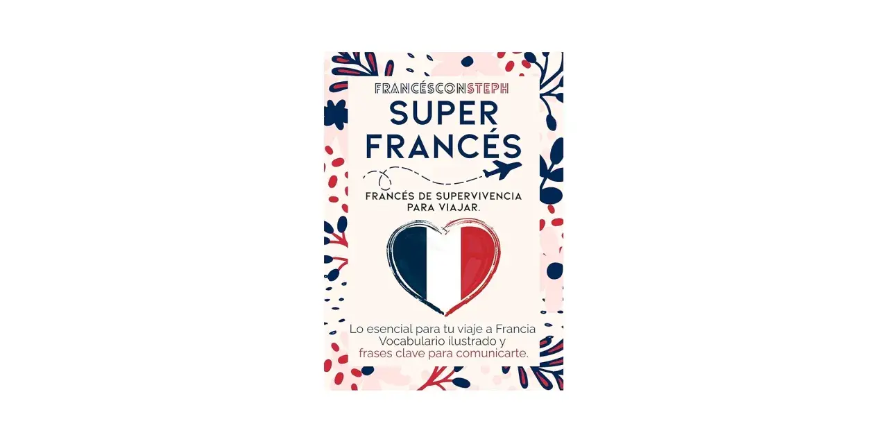 Super Francés": vocabulario y frases esenciales para tu viaje a Francia. Ideal para turistas que buscan comunicarse.