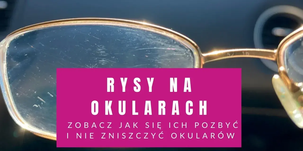 Porysowane okulary przeciwsłoneczne z widocznymi rysami na soczewkach. Rysy na okularach - zobacz jak się ich pozbyć i nie zniszczyć okularów.