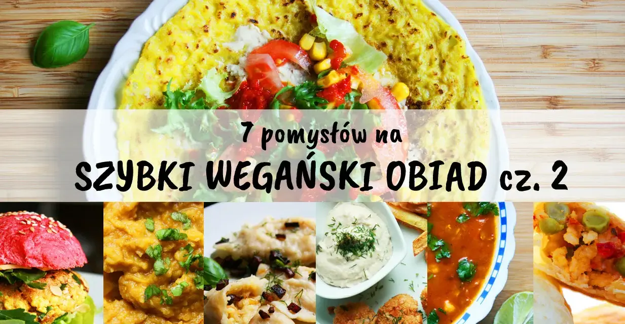 Wegański obiad: 30 min, polskie klasyki i światowe hity!
