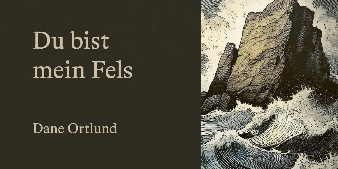 Du bist mein Fels" - ein starker Felsen trotzt tosender See, wie in Psalm 22. Dane Ortlund.