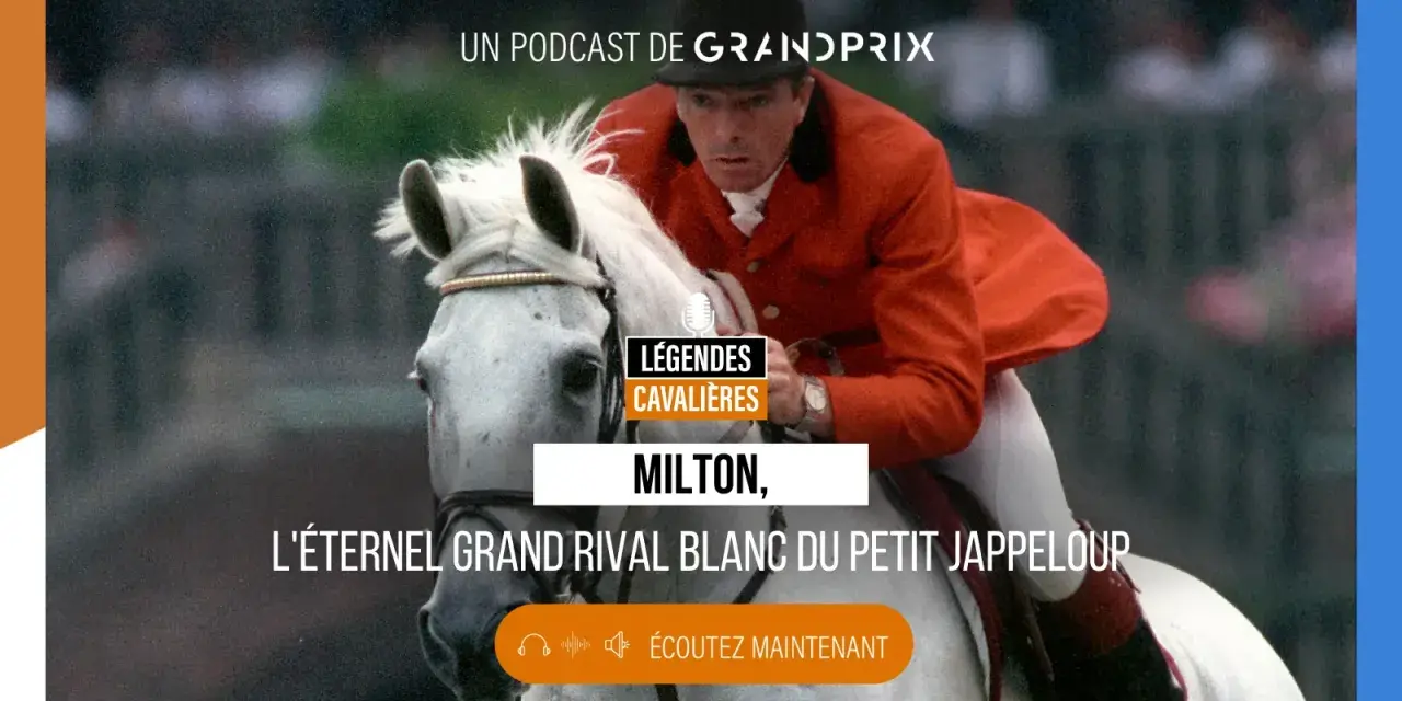 Milton, le cheval blanc légendaire, rival du Petit Jappeloup. Podcast Grand Prix.