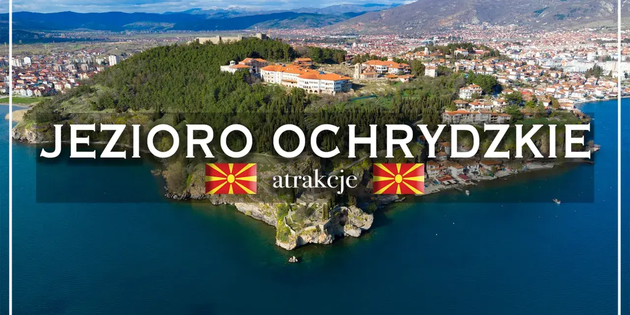 Widok na Jezioro Ochrydzkie z górami w tle, miastem na wzgórzu i twierdzą.