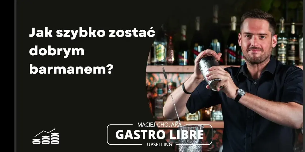 Jak być dobrym barmanem? Sekret sukcesu i ścieżka kariery