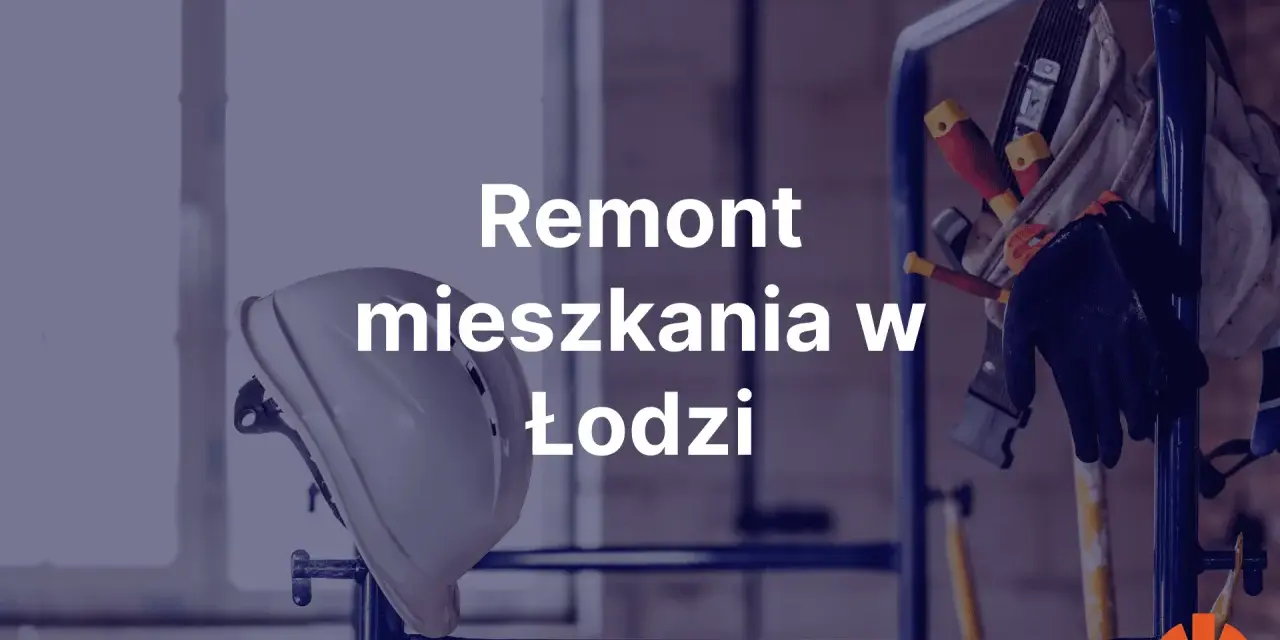 Biały kask i narzędzia budowlane na rusztowaniu. Napis "Remont mieszkania w Łodzi".