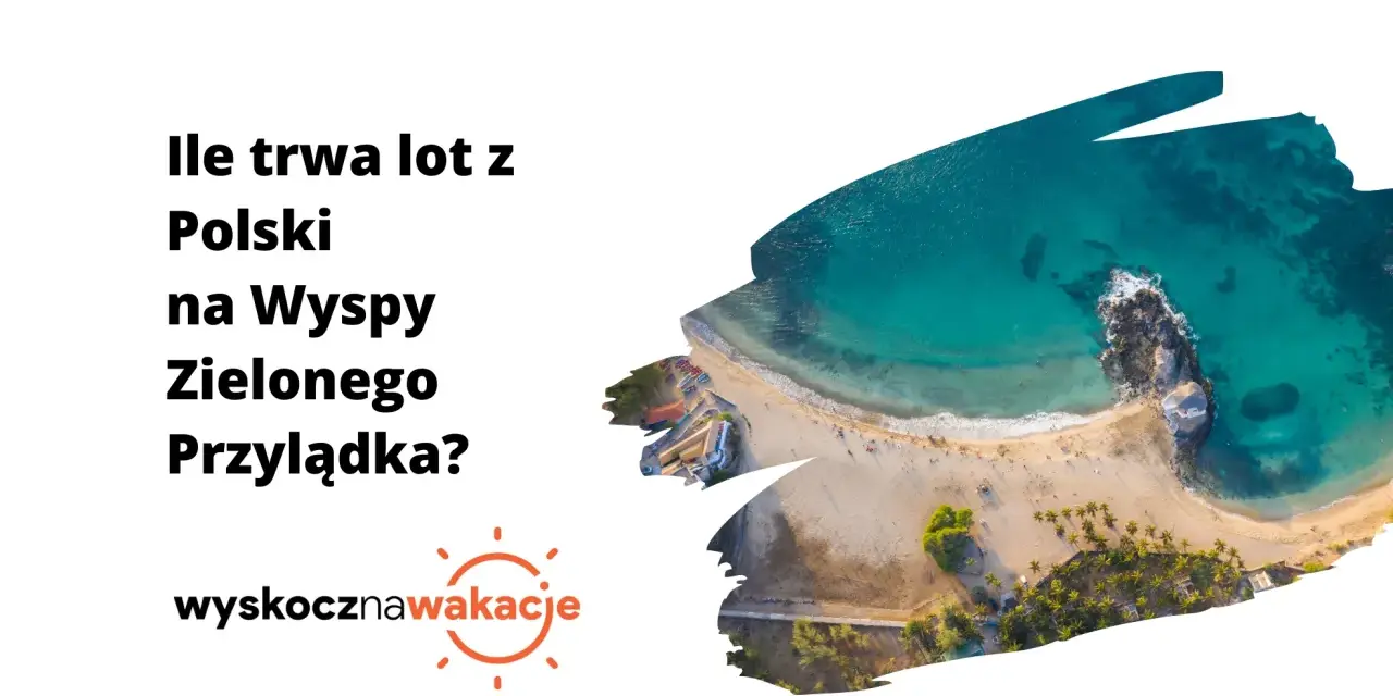 Ile trwa lot na Wyspy Zielonego Przylądka? Czas, połączenia, porady