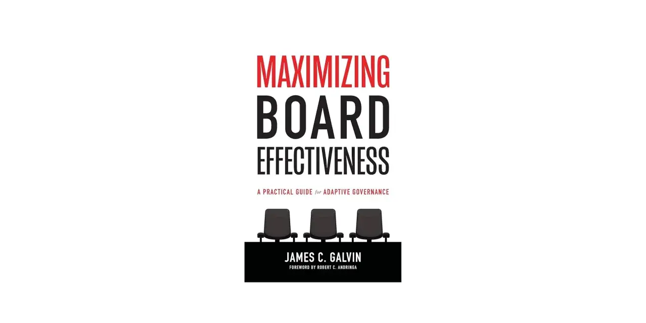 Book cover "Maximizing Board Effectiveness" by James C. Galvin, featuring three empty chairs, suggesting a focus on board evaluation tools and adaptive governance.