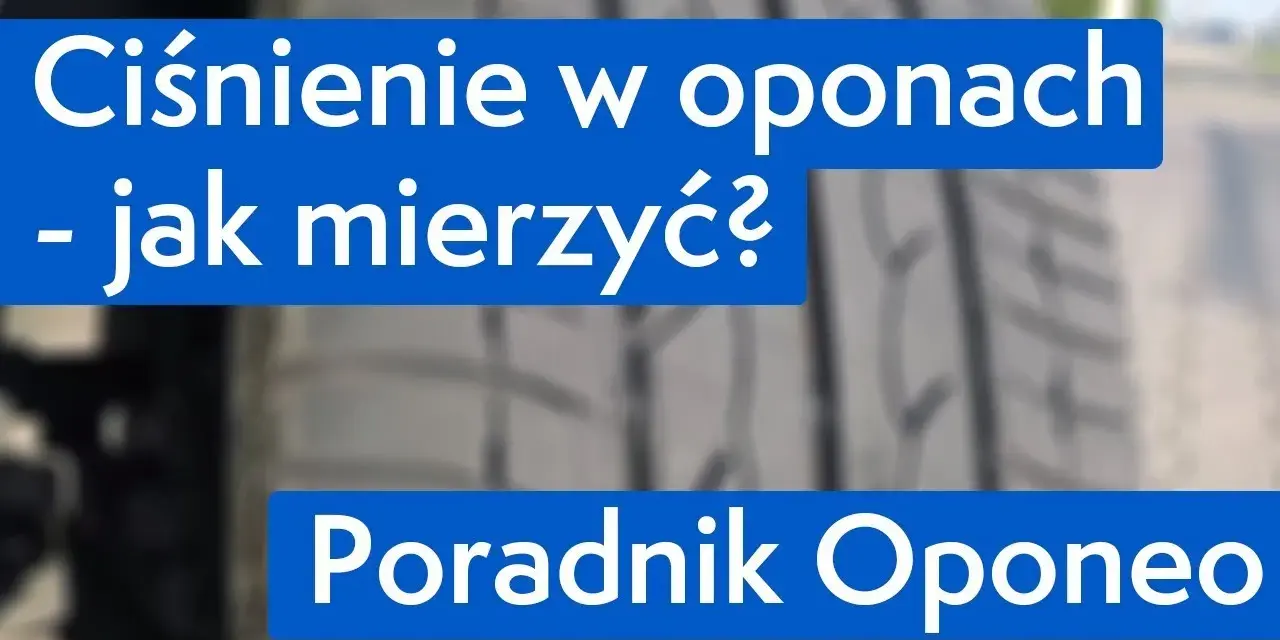 Prawidłowe ciśnienie w oponach: Jak sprawdzić i ile nabić?