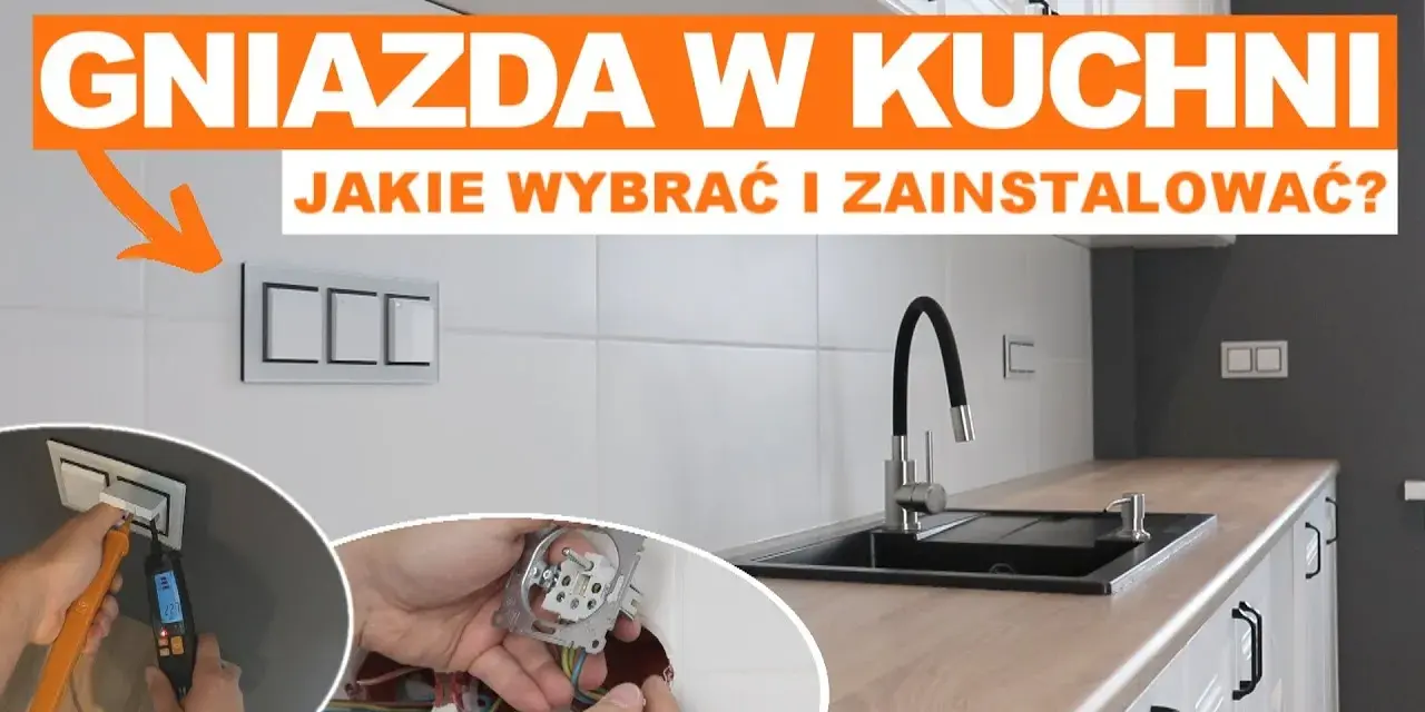 Gdzie zamontować kontakty w kuchni, by uniknąć błędów i zagrożeń