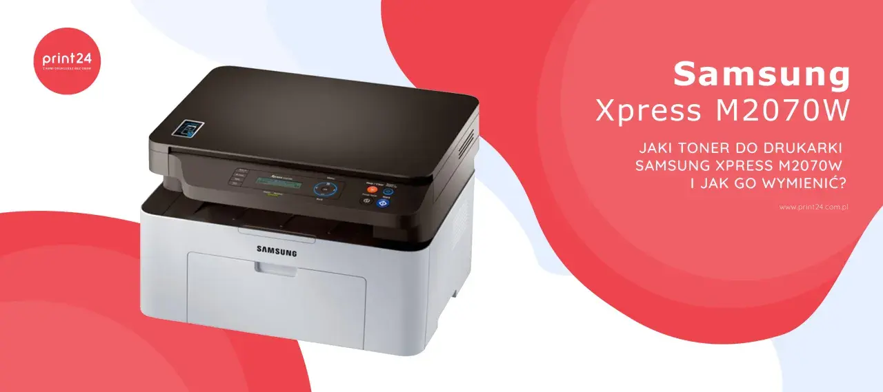Drukarka Samsung Xpress M2070W. Dowiedz się, jaki toner wybrać i jak go wymienić.