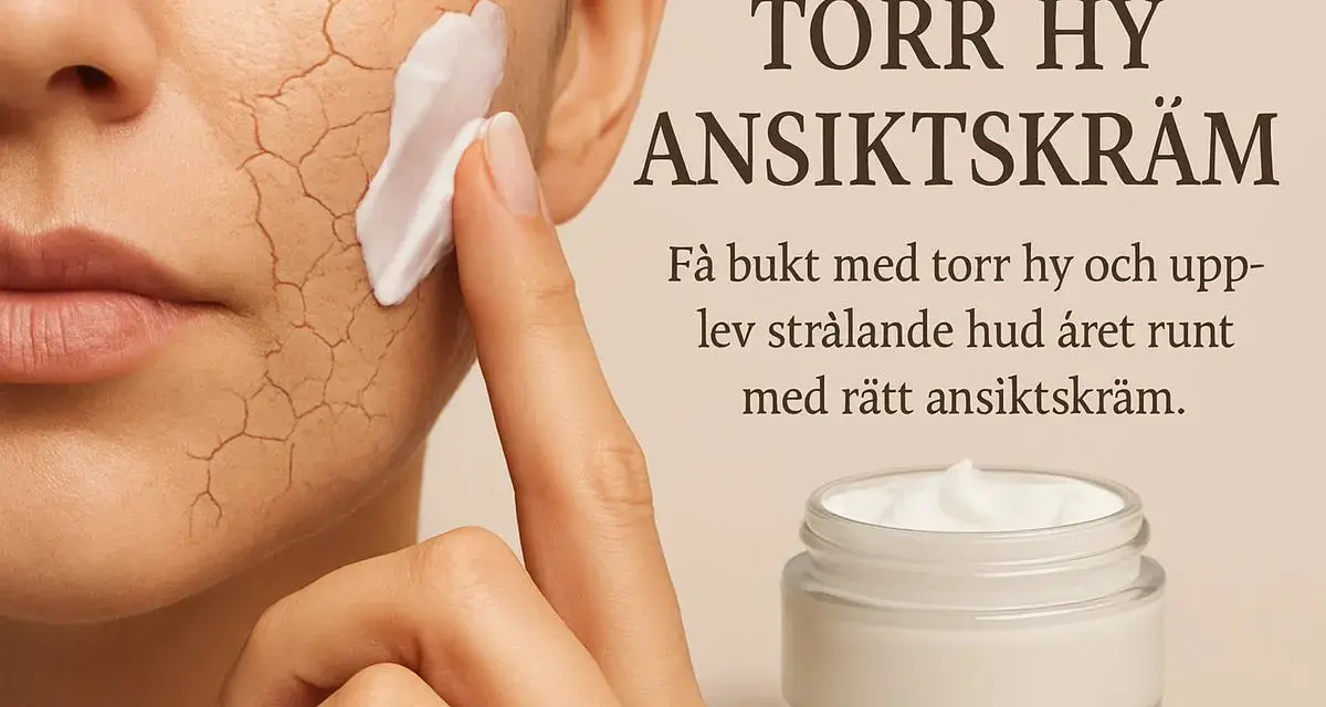 En hand applicerar ansiktskräm på torr, sprucken hy. Texten "Torr hy ansiktskräm" och "Få bukt med torr hy och upplev strålande hud året runt med rätt ansiktskräm" antyder hur man blir vacker.