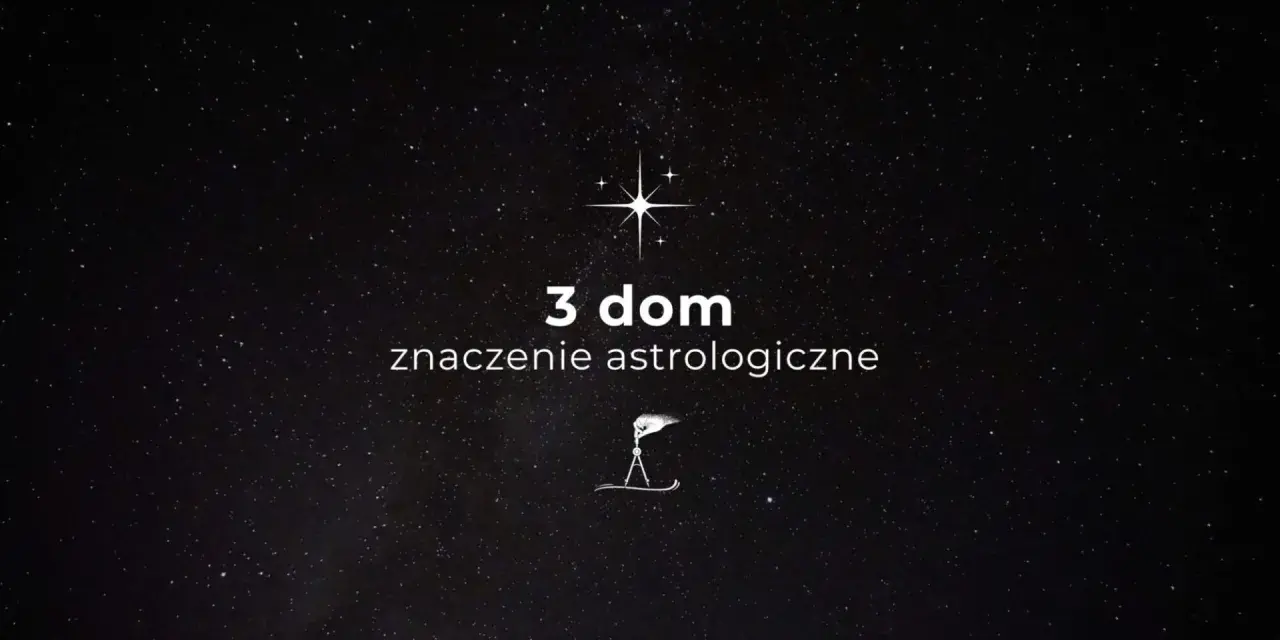 Gwiazdy nad głową, a na ekranie tekst "3 dom znaczenie astrologiczne" i symbol cyrkla.