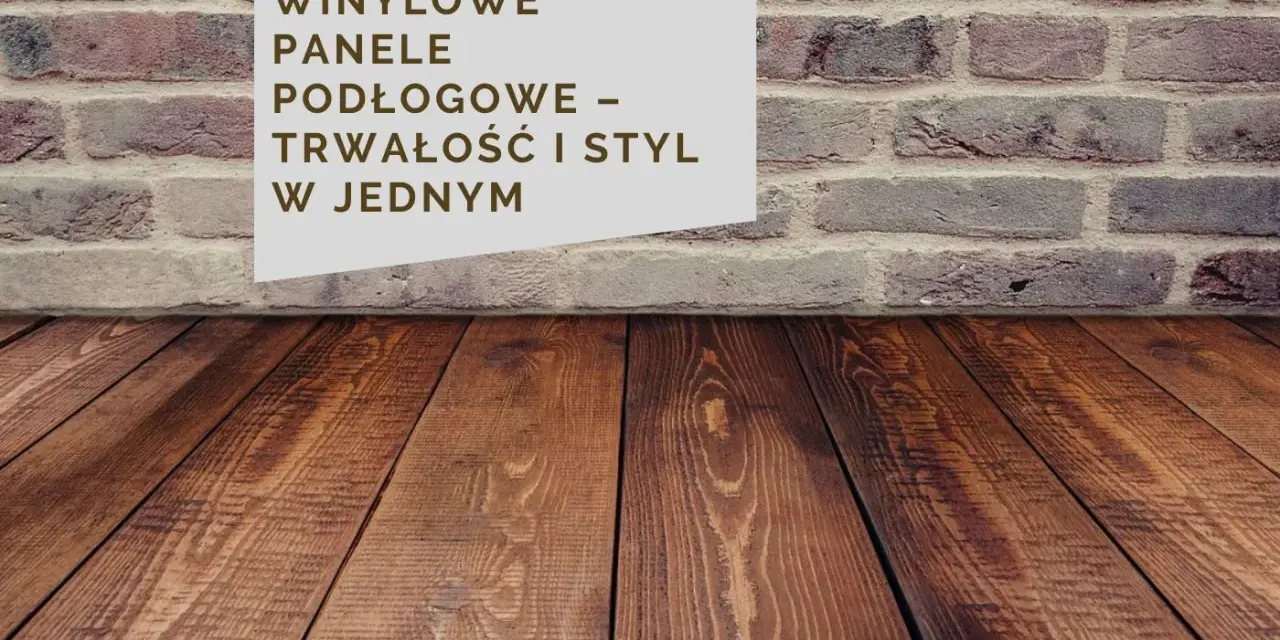 Winylowe panele podłogowe – trwałość i styl w jednym. Drewniana podłoga i ceglana ściana tworzą przytulne wnętrze.