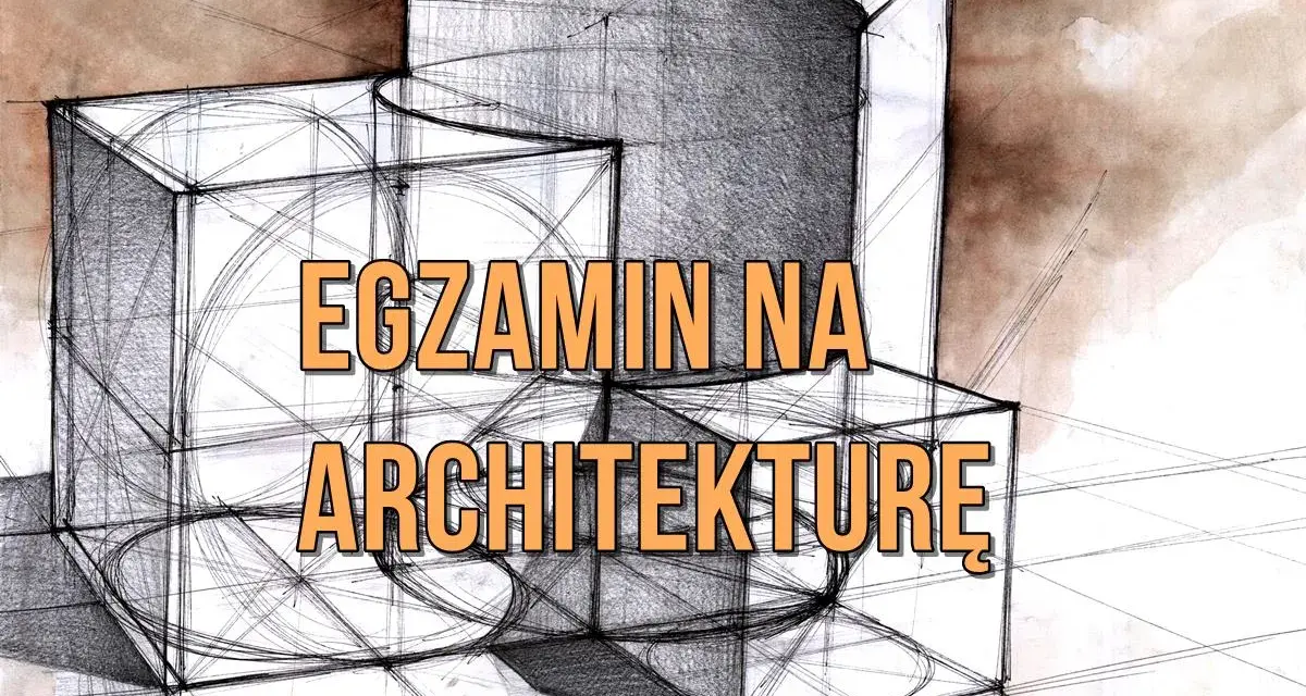 Szkice brył geometrycznych i tekst "EGZAMIN NA ARCHITEKTURĘ" – klucz do studiów i matury z architektury wnętrz.