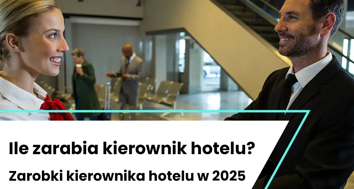 Zarobki dyrektora hotelu w Polsce: ile zarobisz w 2025?