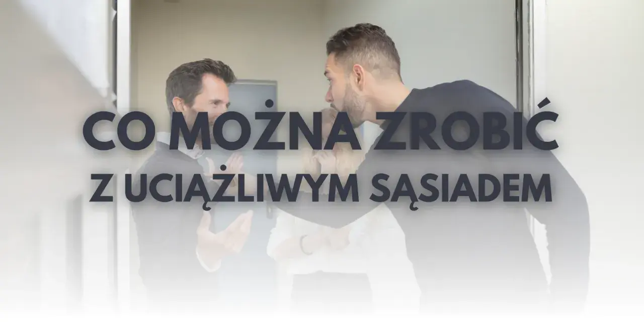Jak skutecznie poradzić sobie z uciążliwym sąsiadem w bloku