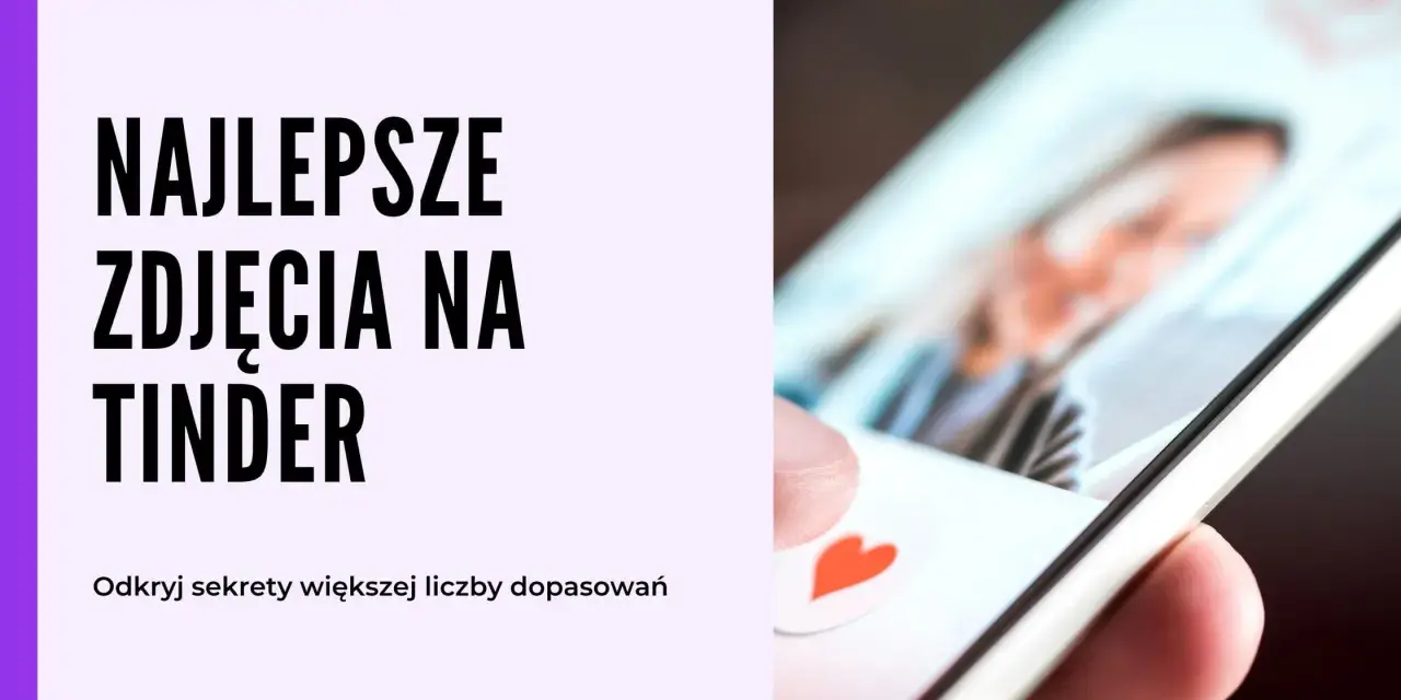 Najlepsze zdjęcia na Tindera? Odkryj sekrety większej liczby dopasowań i zyskaj pewność siebie.
