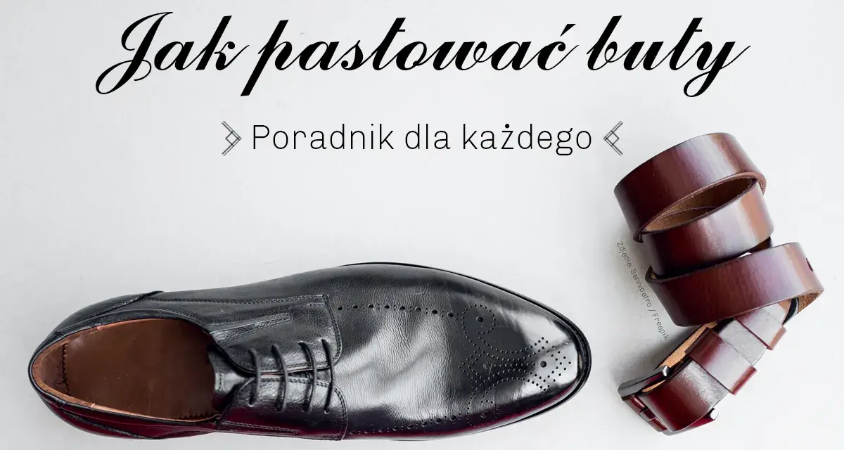 Czarny, elegancki but i brązowy pasek. Poradnik "Jak pastować buty" dla każdego.