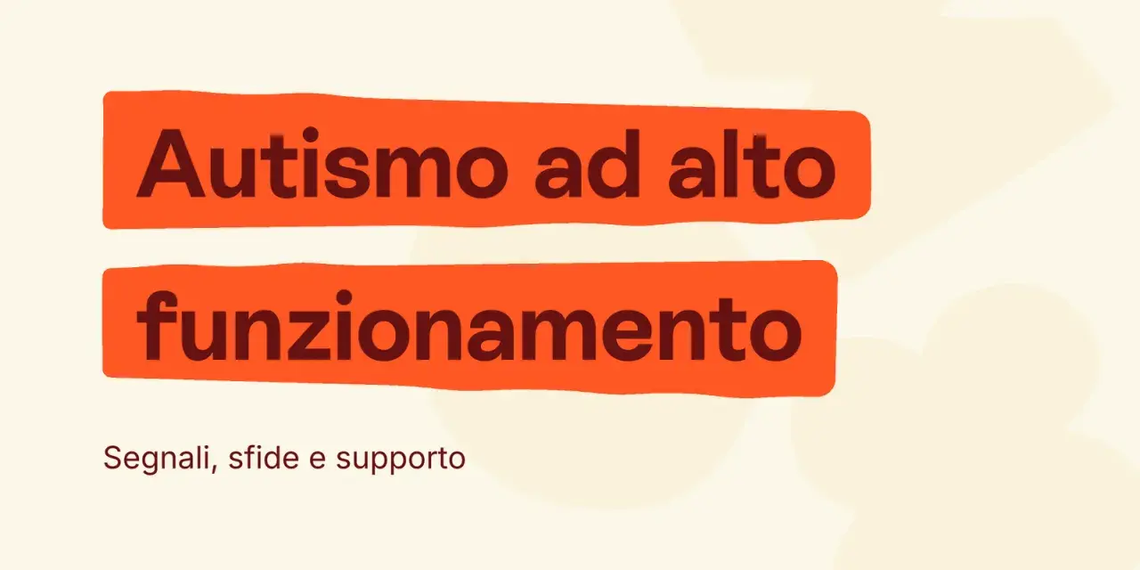Autismo ad alto funzionamento: segnali, sfide e come comportarsi per offrire supporto.